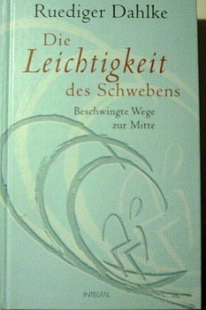 Die Leichtigkeit des Schwebens - Beschwingte Wege zur Mitte von Ruediger Dahlke